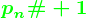 p_n# + 1