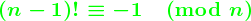 (n-1)! \equiv -1 \pmod(n)